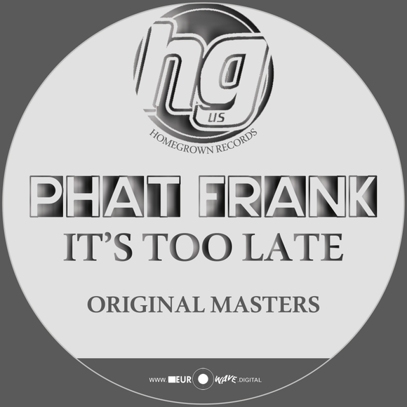 Phat Frank 'It's Too Late' - Homegrown Records