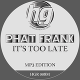 Phat Frank 'It's Too Late' - Homegrown Records