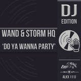 Wand & Storm HQ 'Do Ya Wanna Party' - Digital Masters